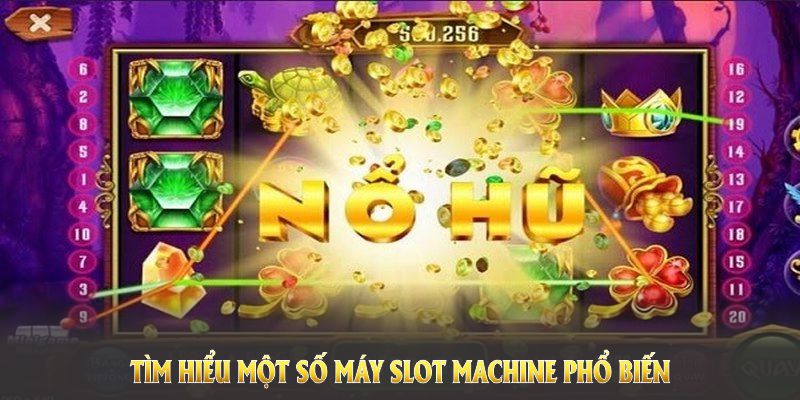 Tìm hiểu một số máy Slot Machine phổ biến trên thế giới